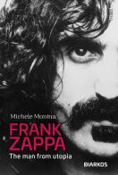 Frank Zappa. The man from Utopia di Michele Monina edito da DIARKOS