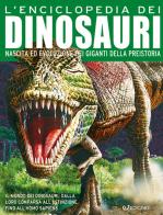 L' enciclopedia dei dinosauri. Nascita ed evoluzione dei giganti della preistoria. Ediz. a colori edito da Edicart