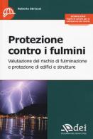 Protezione contro i fulmini. Valutazione del rischio di fulminazione e protezione di edifici e strutture di Roberto Sbrizzai edito da DEI