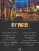My Paris. Celebri parigini parlano della Ville Lumière di Alessandra Mattanza edito da White Star