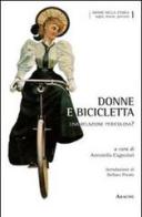 Donne e bicicletta. Una relazione pericolosa? di Antonella Cagnolati, Jean Robaey, Gigliola Gori edito da Aracne