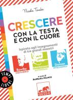Crescere con la testa e con il cuore. Ispirato agli insegnamenti di tre grandi maestri: Bowlby, Montessori, Doman di Nicola Tomba edito da Gribaudo