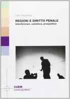 Regioni e diritto penale. Interferenze, casistica, prospettive di Carlo Ruga Riva edito da CUEM