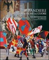 Le bandiere, gli aquiloni del cuore. Gli sbandieratori di Arezzo cinquant'anni di storia edito da Masso delle Fate