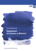 Frammenti su Livorno e dintorni di Enrico Mannari edito da Debatte