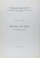 Esfahan: 'Ali Qapu. An architectural survey di Eugenio Galdieri edito da ISIAO