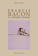 Francis Bacon. Le atmosfere letterarie. Ediz. illustrata di Marco Tonelli edito da De Luca Editori d'Arte