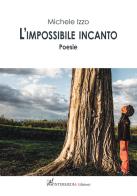 L' impossibile incanto di Michele Izzo edito da Gambini Editore
