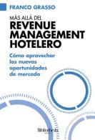 Más allá del Revenue Management Hotelero di Franco Grasso edito da Bibliotheka Edizioni