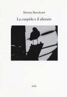 La cuspide e il silenzio di Simone Bartolozzi edito da Italic