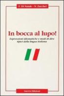 In bocca al lupo! Espressioni idiomatiche e modi di dire tipici della lingua italiana di Francesco Di Natale, Nadia Zacchei edito da Guerra Edizioni