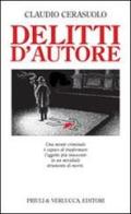 Delitti d'autore. Una mente criminale è capace di trasformare l'oggetto più innocente in un micidiale strumento di morte di Claudio Cerasuolo edito da Priuli & Verlucca