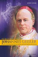 Fürstbischof Johannes Geisler (1882-1952). Eines der dramatischesten Kapitel der Südtiroler Geschichte di Josef Gelmi edito da Weger