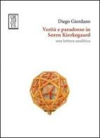 Verità e paradosso in Soren Kierkegaard. Una lettura analitica di Diego Giordano edito da Orthotes