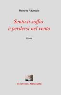 Sentirsi soffio è perdersi nel vento di Roberto Ritondale edito da ilmiolibro self publishing