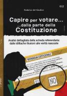 Capire per votare... dalla parte della Costituzione. Analisi dettagliata della scheda referendaria: dalle idilliache illusioni alle verità nascoste di Federico Del Giudice edito da Edizioni Giuridiche Simone