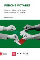 Perché votare? Pregi e difetti delle leggi elettorali dal '93 a oggi di Andrea Levico edito da Santelli