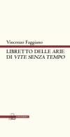 Libretto delle arie di «Vite senza tempo». Versione teatrale di Vincenzo Faggiano edito da Il Poligrafo