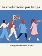 La rivoluzione più lunga. Le conquiste delle donne in Italia di Chiara Cretella edito da Dry-Art