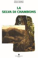 La selva di Chambons di Alberto Espagnol, Roberta Moschini edito da Roberto Chiaramonte Editore
