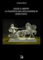 Legge e libertà. La filosofia dell'educazione in Edda Ducci di Andrea Muni edito da Limina Mentis
