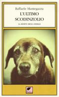 L' ultimo scodinzolio. La morte degli animali di Raffaele Mantegazza edito da Ortica Editrice