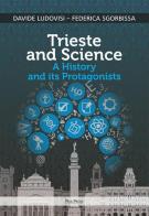 Trieste and science. A history and its protagonists di Davide Ludovisi, Federica Sgorbissa edito da Mgs Press