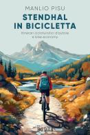 Stendhal in bicicletta. Itinerari cicloturistici d'autore e bike economy di Manlio Pisu edito da Il Sole 24 Ore