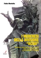 I modenesi della divisione «Acqui». Storia e memoria di soldati che combatterono a Cefalonia e Corfù di Fabio Montella edito da Edizioni Artestampa