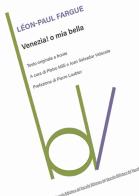 Venezia! O mia bella. Testo originale a fronte di Léon-Paul Fargue edito da Robin Edizioni