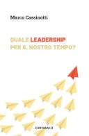 Quale leadership per il nostro tempo. Abitare la complessità da protagonisti di Marco Cassinotti edito da Cantagalli