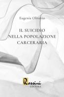 Il suicidio nella popolazione carceraria di Eugenia Oliverio edito da Rossini Editore