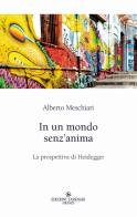 In un mondo senz'anima. La prospettiva di Heidegger di Alberto Meschiari edito da Edizioni Tassinari