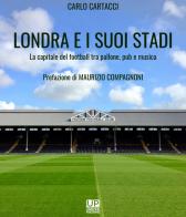 Londra e i suoi stadi. La capitale del football tra pallone, pub e musica di Carlo Cartacci edito da Gianluca Iuorio Urbone Publishing