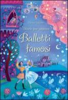 Balletti famosi. Storie per sognare. Ediz. illustrata di Susanna Davidson, Katie Daynes, Alida Massari edito da Usborne Publishing