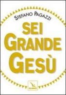 Sei grande Gesù di Stefano Pagazzi edito da Editrice Elledici