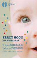 Il tuo bambino: tutte le risposte. Dalla nascita ai tre anni di Tracy Hogg, Melinda Blau edito da Mondadori