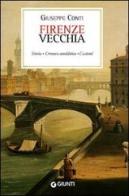 Firenze vecchia (rist. anast. Firenze, 1899) di Giuseppe Conti edito da Giunti Editore