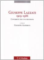 Giuseppe Lazzati 1909-1986. Contributi per una biografia edito da Il Mulino