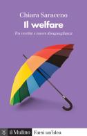 Il welfare. Tra vecchie e nuove disuguaglianze di Chiara Saraceno edito da Il Mulino