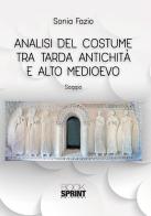 Analisi del costume tra tarda antichità e alto medioevo di Sonia Fazio edito da Booksprint