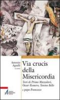 Via Crucis della misericordia. Testi di Primo Mazzolari, Oscar Romero, Tonino Bello e papa Francesco edito da EMP - Edizioni Messaggero Padova