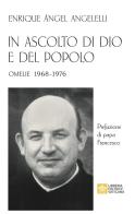 In ascolto di Dio e del popolo. Omelie 1968-1976 di Enrique Angel Angelelli edito da Libreria Editrice Vaticana