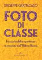 Foto di classe. La scuola della ripartenza raccontata dall'Ultimo Banco di Giuseppe Grattacaso edito da Castelvecchi