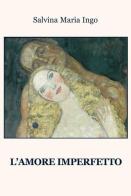 L' amore imperfetto di Salvina Maria Ingo edito da Progetto Cultura