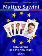 Matteo Salvini. Italy, Europe and the new right di Alessandro Franzi, Alessandro Madron edito da goWare