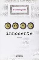 Roma innocente di Silvana Logozzo edito da Ugo Mursia Editore