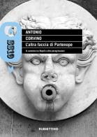 L'altra faccia di Partenope. In cammino tra Napoli e altre peregrinazioni di Antonio Corvino edito da Rubbettino
