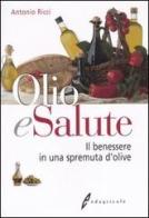 Olio e salute. Il benessere in una spremuta di olive di Antonio Ricci edito da Edagricole