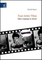 Four-letter films. Taboo language in movies di Gabriele Azzaro edito da Aracne